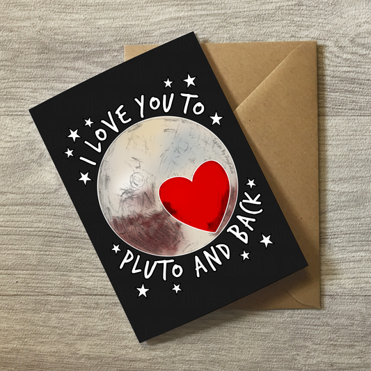 I Love You To Pluto and Back Card - Space Enthusiast Greeting Card