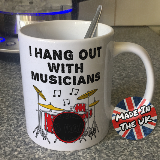 Funny Drummer Mug - I Hang Out With Musicians - Session Drum Gift - Musician Humour